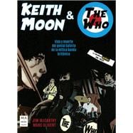Keith Moon & The Who Vida y muerte del genial batería de la mítica banda británica