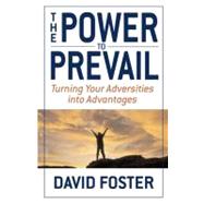 The Power to Prevail Turning Your Adversities into Advantages