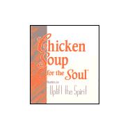 Chicken Soup For The Soul.; Stories to Uplift the Spirits