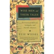 Wise Men and Their Tales Portraits of Biblical, Talmudic, and Hasidic Masters