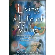 Living a Life of Value : A Unique Anthology of Essays on Values and Ethics by Contemporary Writers