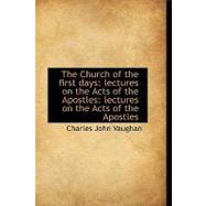 The Church of the First Days: Lectures on the Acts of the Apostles: Lectures on the Acts of the Apostles
