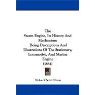 Steam Engine, Its History and Mechanism : Being Descriptions and Illustrations of the Stationary, Locomotive, and Marine Engine (1854)