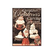 Creative Christmas Carving : 24 Projects for Relief and in the Round Carvings
