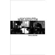 News Dissector Passions, Pieces and Polemics, 1960-2000