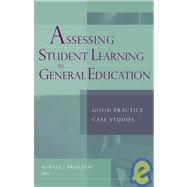 Assessing Student Learning in General Education Good Practice Case Studies