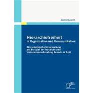 Hierarchiefreiheit in Organisation und Kommunikation : Eine Empirische Untersuchung Am Beispiel der Holländischen Unternehmensberatung Kessels and Smit