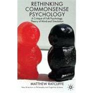 Rethinking Commonsense Psychology A Critique of Folk Psychology, Theory of Mind and Simulation