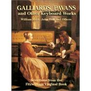 Galliards, Pavans and Other Keyboard Works Selections from the Fitzwilliam Virginal Book