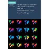 Trade Policy Flexibility and Enforcement in the WTO: A Law and Economics Analysis