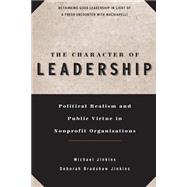 The Character of Leadership Political Realism and Public Virtue in Nonprofit Organizations