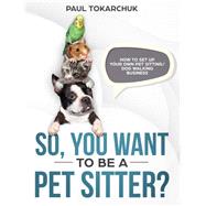 So, you want to be a pet sitter? How to set up your own pet sitting/dog walking business.