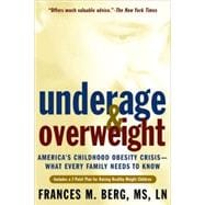 Underage and Overweight : America's Childhood Obesity Crisis-What Every Family Needs to Know
