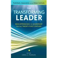 The Transforming Leader: New Approaches to Leadership for the Twenty-first Century