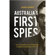 Australia's First Spies The Remarkable Story of Australia's Intelligence Operations, 1901-45,9781760631208
