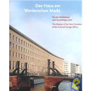 Das Haus Am Werdersche Markt: Von Der Reichsbank Zum Auswartigen Amt : The History of the New Premises of the Federal Foreign Office