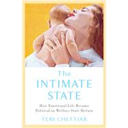 The Intimate State How Emotional Life Became Political in Welfare-State Britain