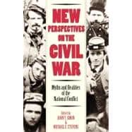 New Perspectives on the Civil War Myths and Realities of the National Conflict