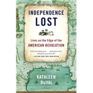 Independence Lost Lives on the Edge of the American Revolution,9780812981209