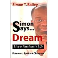 Simon Says...Dream: Live a Passionate Life
