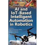 AI and IoT-based Intelligent Automation in Robotics