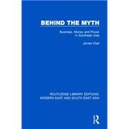 Behind the Myth (RLE Modern East and South East Asia): Business, Money and Power in Southeast Asia