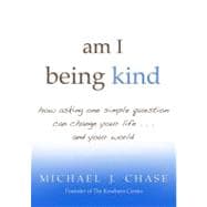 am I being kind how asking one simple question can change your life...and your world