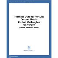 Teaching Outdoor Pursuits Custom EBook: Central Washington University (Steffen, Redmond, Ewert)