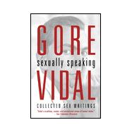 Gore Vidal: Sexually Speaking Collected Sex Writings