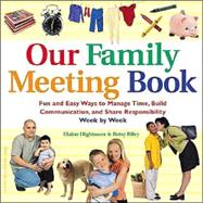 Our Family Meeting Book : Fun and Easy Ways to Manage Time, Build Communication, and Share Responsibility Week by Week