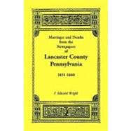 Marriages and Deaths in the Newspapers of Lancaster County, Pennsylvania : 1831-1840