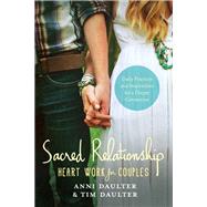 Sacred Relationship Heart Work for Couples--Daily Practices and Inspirations for a Deeper Connection