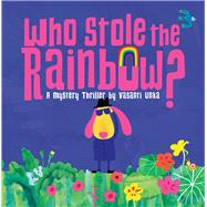 Who Stole the Rainbow A Mystery Thriller by Vasanti Unka