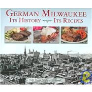 German Milwaukee: It's History- It's Recipes