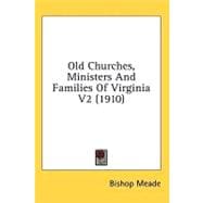 Old Churches, Ministers and Families of Virginia V2,9781436571210