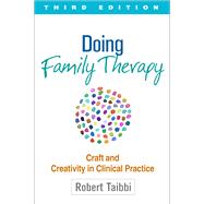 Doing Family Therapy, Third Edition Craft and Creativity in Clinical Practice