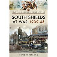 South Shields at War 1939–45,9781473891210