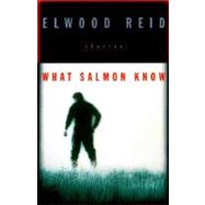 What Salmon Know : Stories
