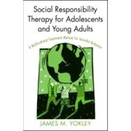 Social Responsibility Therapy for Adolescents and Young Adults: A Multicultural Treatment Manual for Harmful Behavior