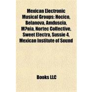 Mexican Electronic Musical Groups : Hocico, Belanova, Amduscia, MSnia, Nortec Collective, Sweet Electra, Sussie 4, Mexican Institute of Sound