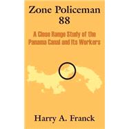 Zone Policeman 88 : A Close Range Study of the Panama Canal and Its Workers