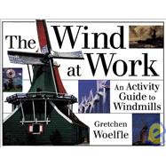 The Wind at Work: An Activity Guide to Windmills