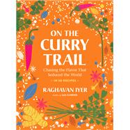 On the Curry Trail Chasing the Flavor That Seduced the World