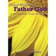 Good Morning Father God : A New Christian's 60-Day Devotional