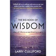 The Big Book of Wisdom What Is It? Why Do We Need It? And How to Get It?