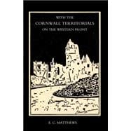 With the Cornwall Territorials on the Western Front Being the History of the Fifth Battalion, Duke of Cornwallos Light Infantry in the Great War