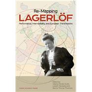 Re-mapping Lagerlöf Performance, Intermediality, and European Transmission