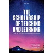 The Scholarship of Teaching and Learning A Guide for Scientists, Engineers, and Mathematicians