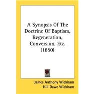 A Synopsis Of The Doctrine Of Baptism, Regeneration, Conversion, Etc.