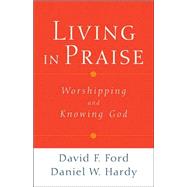 Living in Praise : Worshipping and Knowing God